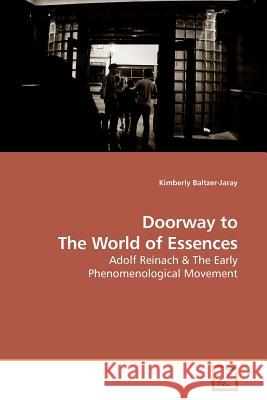 Doorway to The World of Essences : Adolf Reinach & The Early Phenomenological Movement