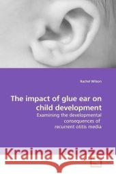 The impact of glue ear on child development : Examining the developmental consequences of recurrent otitis media