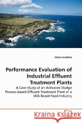 Performance Evaluation of Industrial Effluent Treatment Plants : A Case Study of an Activated Sludge Process based Effluent Treatment Plant of a Milk Based Food Industry