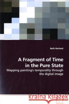 A Fragment of Time in the Pure State : Mapping painting's temporality through the digital image