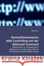 Kennzahlenbasiertes Web Controlling mit der Balanced Scorecard : Diplomarbeit zur Erlangung des akademischen Grades Mag. (FH) für wirtschaftswissenschaftliche Berufe