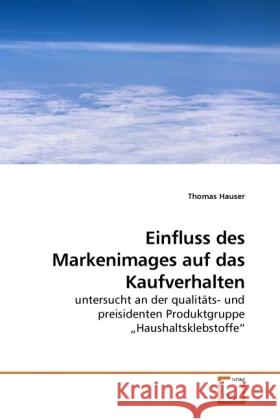 Einfluss des Markenimages auf das Kaufverhalten : untersucht an der qualitäts- und preisidenten Produktgruppe  Haushaltsklebstoffe