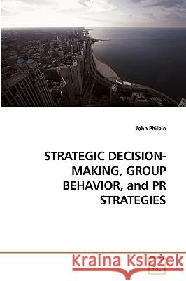 STRATEGIC DECISION-MAKING, GROUP BEHAVIOR, and PR STRATEGIES