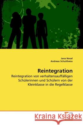 Reintegration : Reintegration von verhaltensauffälligen Schülerinnen und Schülern von der Kleinklasse in die Regelklasse