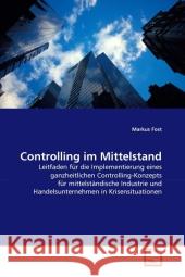 Controlling im Mittelstand : Leitfaden für die Implementierung eines ganzheitlichen Controlling-Konzepts für mittelständische Industrie und Handelsunternehmen in Krisensituationen