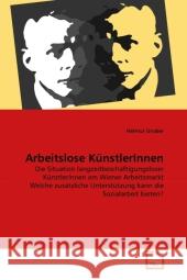 Arbeitslose KünstlerInnen : Die Situation langzeitbeschäftigungsloser KünstlerInnen am Wiener Arbeitsmarkt Welche zusätzliche Unterstützung kann die Sozialarbeit bieten?