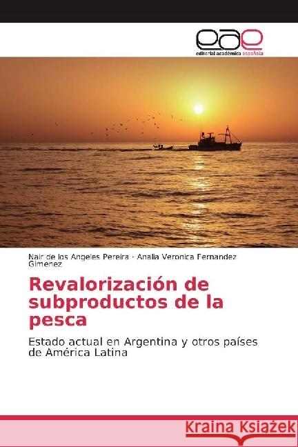 Revalorización de subproductos de la pesca : Estado actual en Argentina y otros países de América Latina