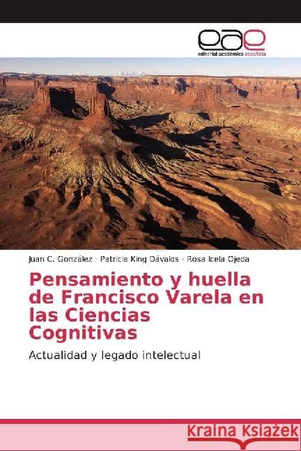 Pensamiento y huella de Francisco Varela en las Ciencias Cognitivas : Actualidad y legado intelectual