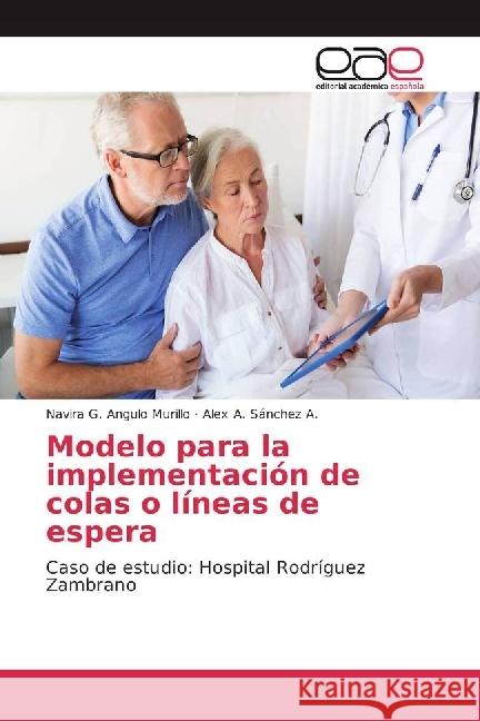 Modelo para la implementación de colas o líneas de espera : Caso de estudio: Hospital Rodríguez Zambrano