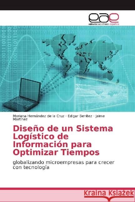 Diseño de un Sistema Logístico de Información para Optimizar Tiempos : globalizando microempresas para crecer con tecnología