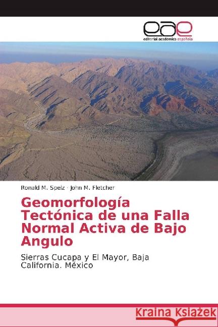 Geomorfología Tectónica de una Falla Normal Activa de Bajo Angulo : Sierras Cucapa y El Mayor, Baja California. México