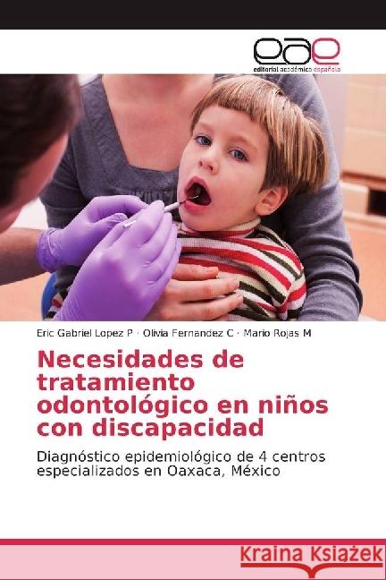 Necesidades de tratamiento odontológico en niños con discapacidad : Diagnóstico epidemiológico de 4 centros especializados en Oaxaca, México