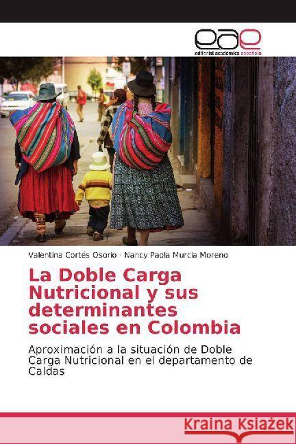 La Doble Carga Nutricional y sus determinantes sociales en Colombia : Aproximación a la situación de Doble Carga Nutricional en el departamento de Caldas