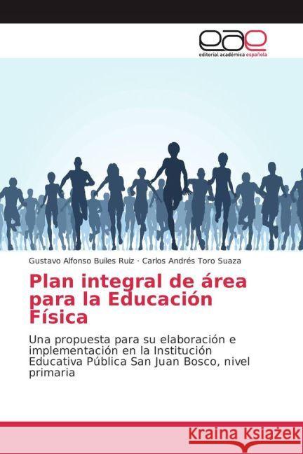 Plan integral de área para la Educación Física : Una propuesta para su elaboración e implementación en la Institución Educativa Pública San Juan Bosco, nivel primaria