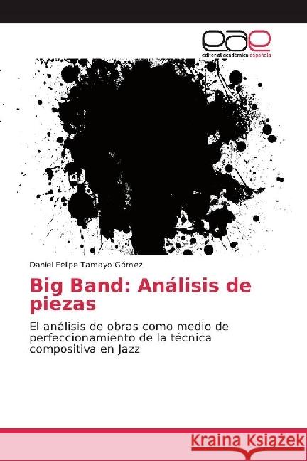 Big Band: Análisis de piezas : El análisis de obras como medio de perfeccionamiento de la técnica compositiva en Jazz