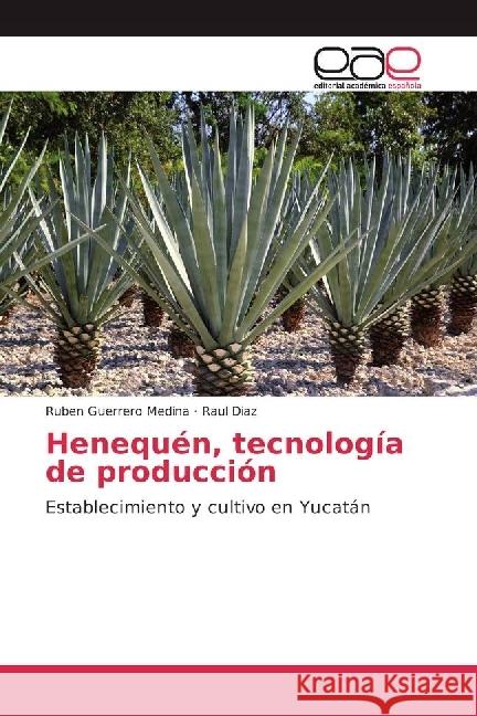 Henequén, tecnología de producción : Establecimiento y cultivo en Yucatán
