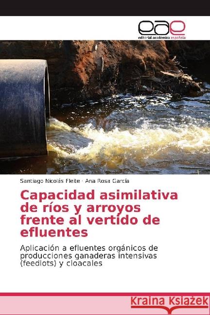 Capacidad asimilativa de ríos y arroyos frente al vertido de efluentes : Aplicación a efluentes orgánicos de producciones ganaderas intensivas (feedlots) y cloacales