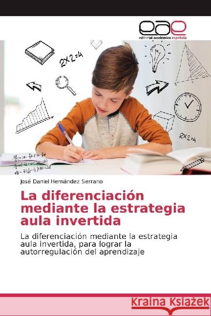 La diferenciación mediante la estrategia aula invertida : La diferenciación mediante la estrategia aula invertida, para lograr la autorregulación del aprendizaje