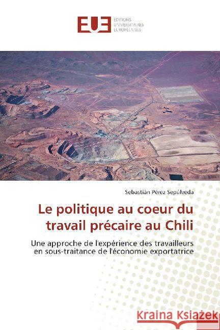 Le politique au coeur du travail précaire au Chili : Une approche de l'expérience des travailleurs en sous-traitance de l'économie exportatrice