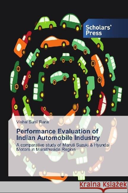 Performance Evaluation of Indian Automobile Industry : A comparative study of Maruti Suzuki & Hyundai Motors in Marathwada Region