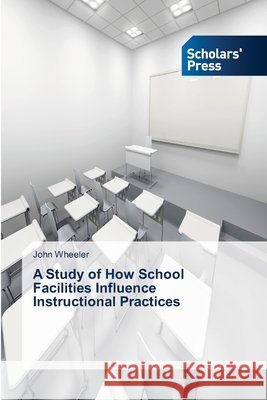 A Study of How School Facilities Influence Instructional Practices