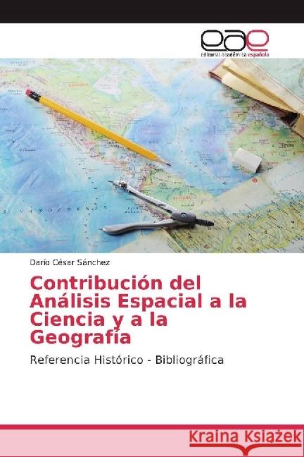 Contribución del Análisis Espacial a la Ciencia y a la Geografía : Referencia Histórico - Bibliográfica