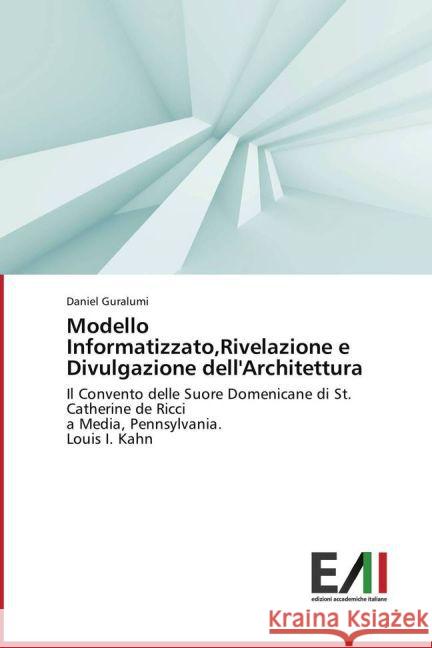 Modello Informatizzato,Rivelazione e Divulgazione dell'Architettura : Il Convento delle Suore Domenicane di St. Catherine de Ricci a Media, Pennsylvania. Louis I. Kahn