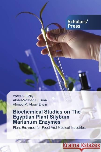 Biochemical Studies on The Egyptian Plant Silybum Marianum Enzymes : Plant Enzymes for Food And Medical Industries