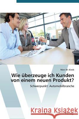 Wie überzeuge ich Kunden von einem neuen Produkt?