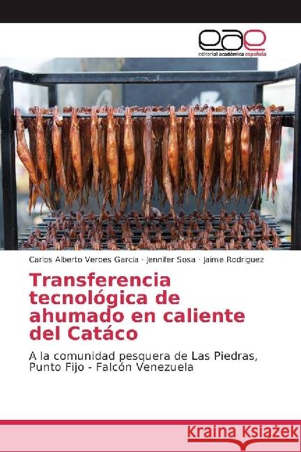 Transferencia tecnológica de ahumado en caliente del Catáco : A la comunidad pesquera de Las Piedras, Punto Fijo - Falcón Venezuela