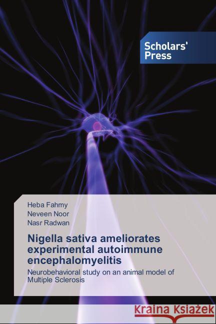 Nigella sativa ameliorates experimental autoimmune encephalomyelitis : Neurobehavioral study on an animal model of Multiple Sclerosis