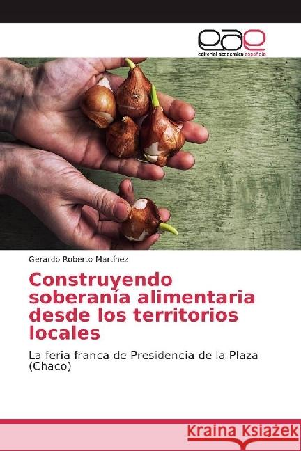 Construyendo soberanía alimentaria desde los territorios locales : La feria franca de Presidencia de la Plaza (Chaco)