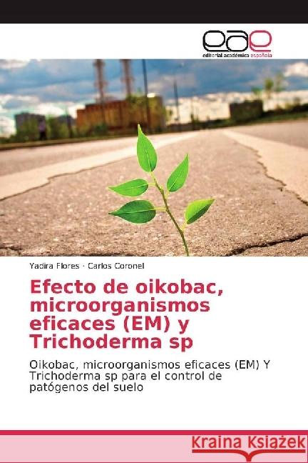 Efecto de oikobac, microorganismos eficaces (EM) y Trichoderma sp : Oikobac, microorganismos eficaces (EM) Y Trichoderma sp para el control de patógenos del suelo