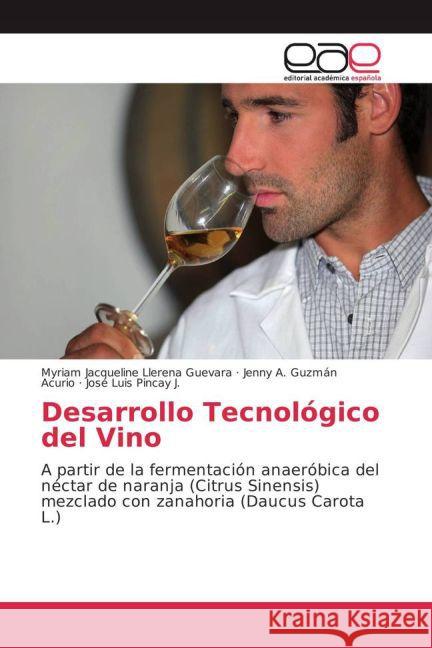 Desarrollo Tecnológico del Vino : A partir de la fermentación anaeróbica del néctar de naranja (Citrus Sinensis) mezclado con zanahoria (Daucus Carota L.)