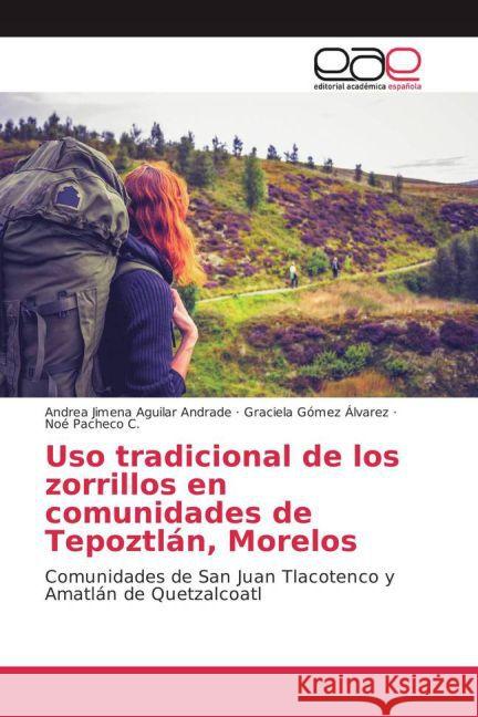 Uso tradicional de los zorrillos en comunidades de Tepoztlán, Morelos : Comunidades de San Juan Tlacotenco y Amatlán de Quetzalcoatl