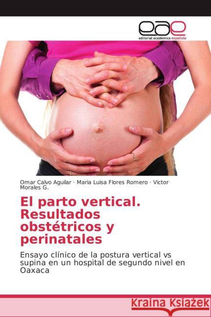 El parto vertical. Resultados obstétricos y perinatales : Ensayo clínico de la postura vertical vs supina en un hospital de segundo nivel en Oaxaca