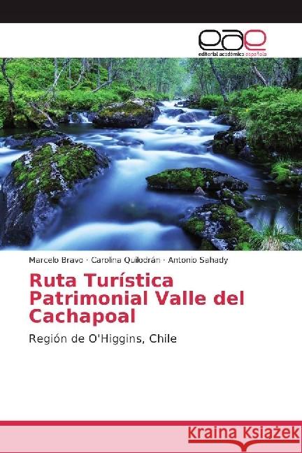 Ruta Turística Patrimonial Valle del Cachapoal : Región de O'Higgins, Chile