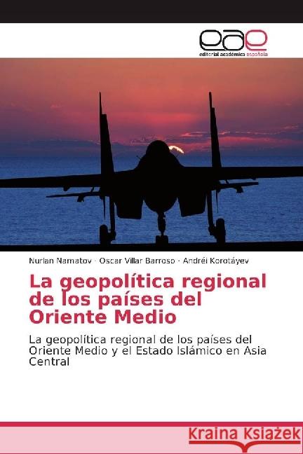 La geopolítica regional de los países del Oriente Medio : La geopolítica regional de los países del Oriente Medio y el Estado Islámico en Asia Central