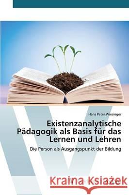 Existenzanalytische Pädagogik als Basis für das Lernen und Lehren