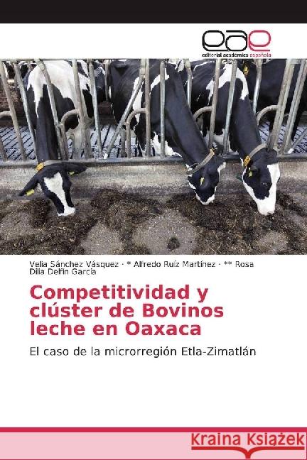 Competitividad y clúster de Bovinos leche en Oaxaca : El caso de la microrregión Etla-Zimatlán