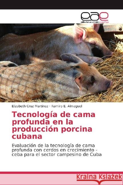 Tecnología de cama profunda en la producción porcina cubana : Evaluación de la tecnología de cama profunda con cerdos en crecimiento - ceba para el sector campesino de Cuba