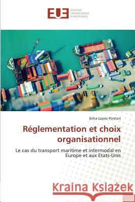 Réglementation et choix organisationnel : Le cas du transport maritime et intermodal en Europe et aux Etats-Unis