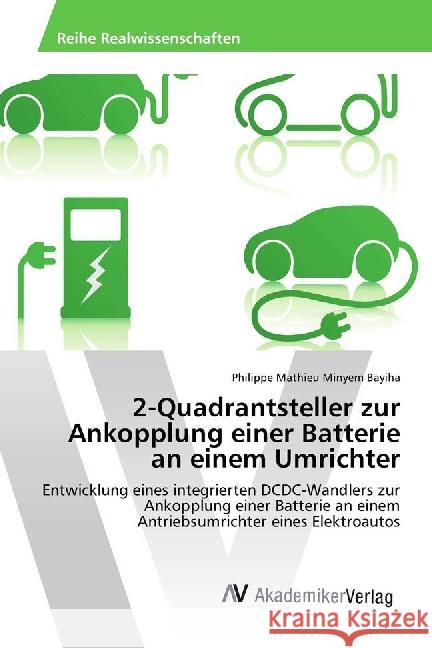 2-Quadrantsteller zur Ankopplung einer Batterie an einem Umrichter : Entwicklung eines integrierten DCDC-Wandlers zur Ankopplung einer Batterie an einem Antriebsumrichter eines Elektroautos