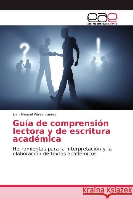 Guía de comprensión lectora y de escritura académica : Herramientas para la interpretación y la elaboración de textos académicos