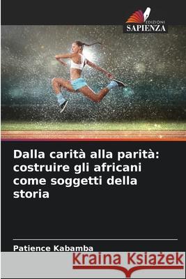 Dalla carit? alla parit?: costruire gli africani come soggetti della storia