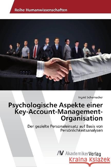 Psychologische Aspekte einer Key-Account-Management-Organisation : Der gezielte Personaleinsatz auf Basis von Persönlichkeitsanalysen