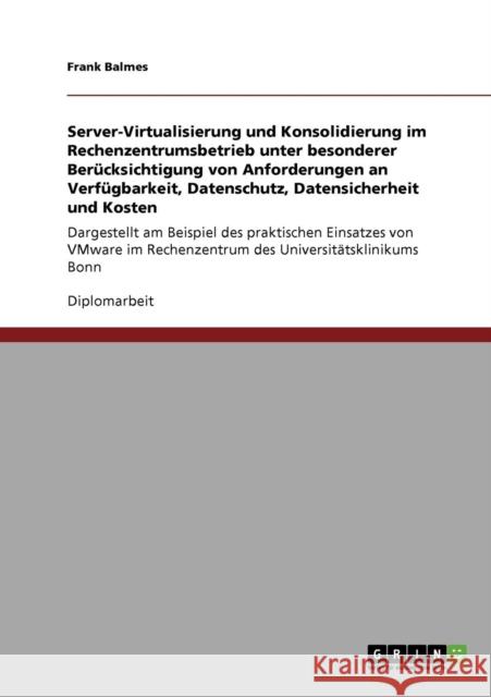 Server-Virtualisierung und Konsolidierung im Rechenzentrumsbetrieb: Dargestellt am Beispiel des praktischen Einsatzes von VMware im Rechenzentrum des