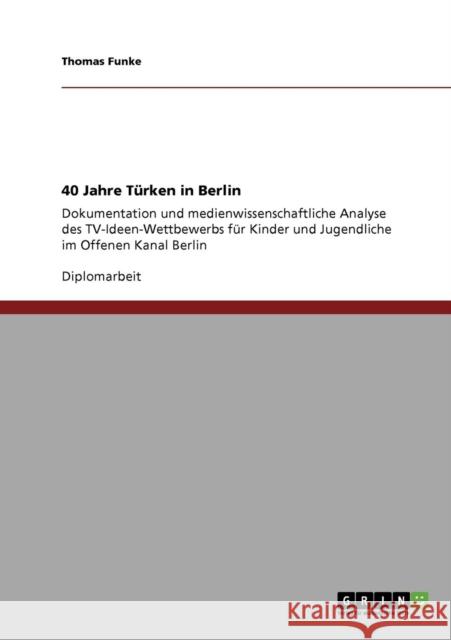 40 Jahre Türken in Berlin: Dokumentation und medienwissenschaftliche Analyse des TV-Ideen-Wettbewerbs für Kinder und Jugendliche im Offenen Kanal