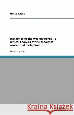 Metaphor or the war on words - a critical analysis of the theory of conceptual metaphors