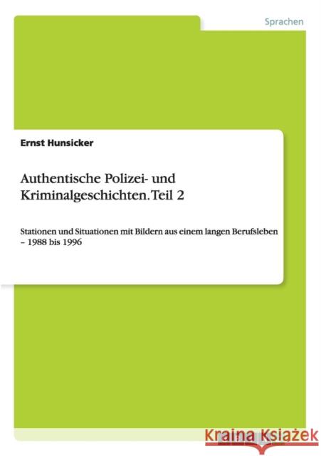 Authentische Polizei- und Kriminalgeschichten. Teil 2: Stationen und Situationen mit Bildern aus einem langen Berufsleben - 1988 bis 1996